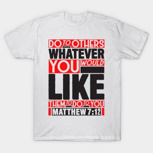 Matthew 7:12 Whatever T-Shirt